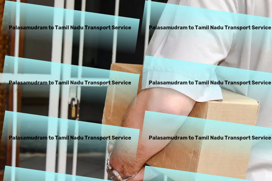 Palasamudram to Tamil Nadu Transport Your partner in conquering Indian logistical hurdles! - Long-haul goods services