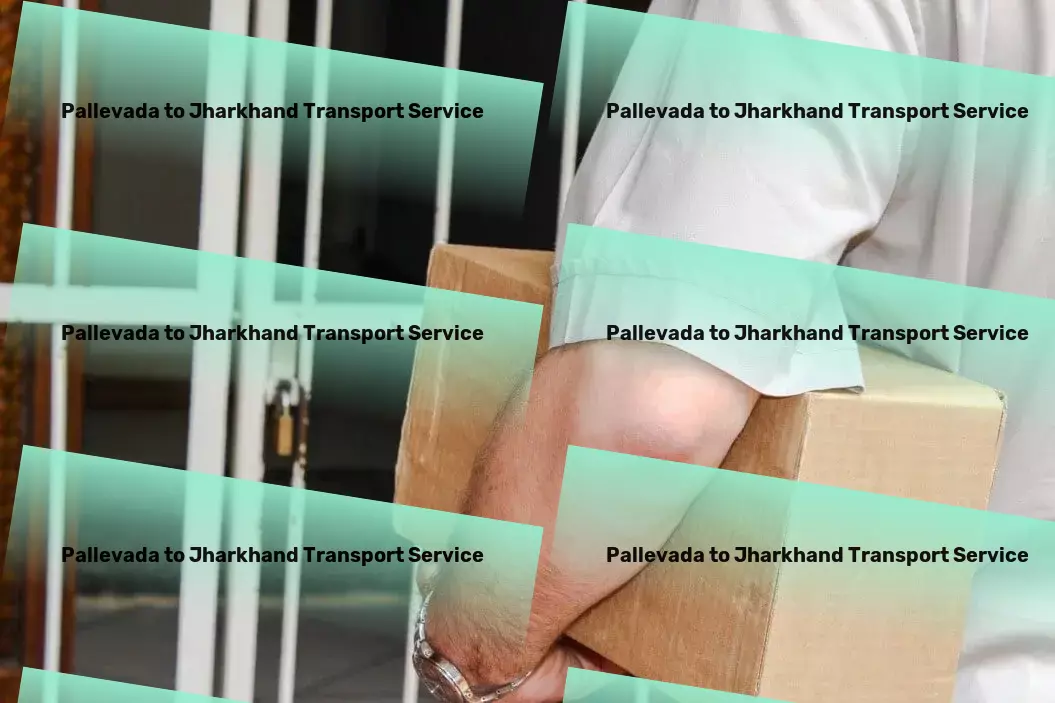 Pallevada to Jharkhand Transport Redefine your logistics experience in India today! - Inter-city freight services