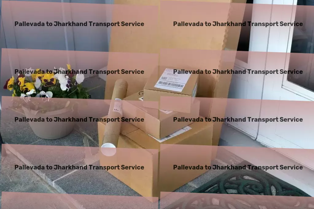 Pallevada to Jharkhand Transport India's synonymous name for quality transport services! - Specialized goods logistics