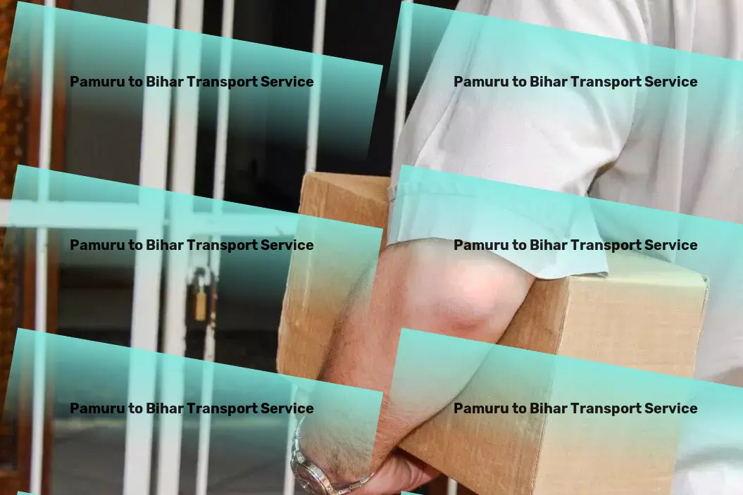 Pamuru to Bihar Transport Dependable transporters for your every Indian route! - Dedicated parcel transport