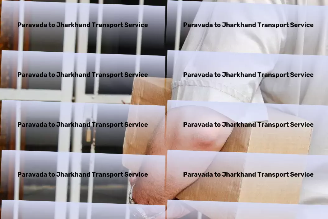 Paravada to Jharkhand Transport Advanced package delivery