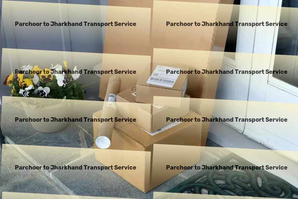 Parchoor to Jharkhand Transport Full-scale parcel shipment