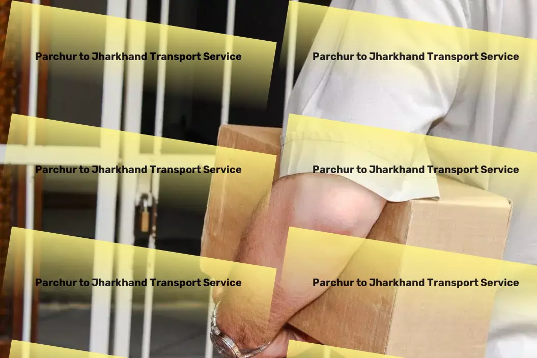 Parchur to Jharkhand Transport Full-service moving solutions