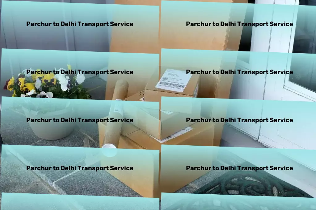 Parchur to Delhi Transport No destination too far, no shipment too challenging! - Package delivery