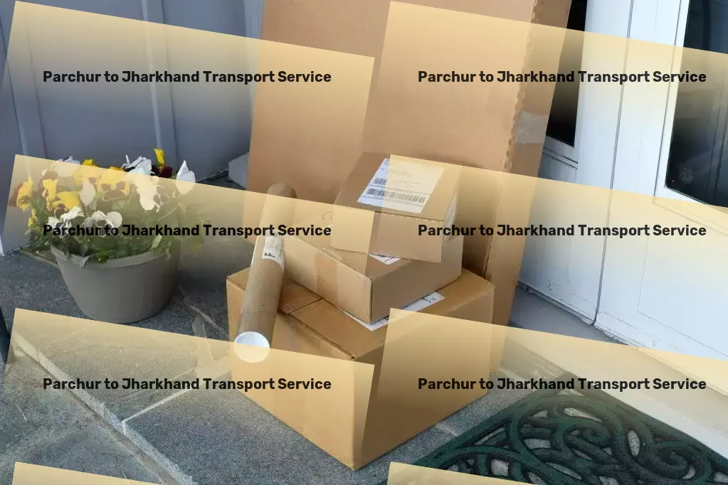 Parchur to Jharkhand Transport Full-scale moving services