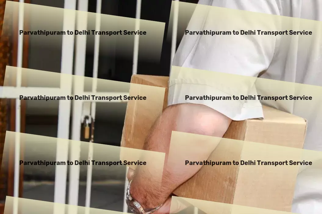 Parvathipuram to Delhi Transport Customized moving solutions