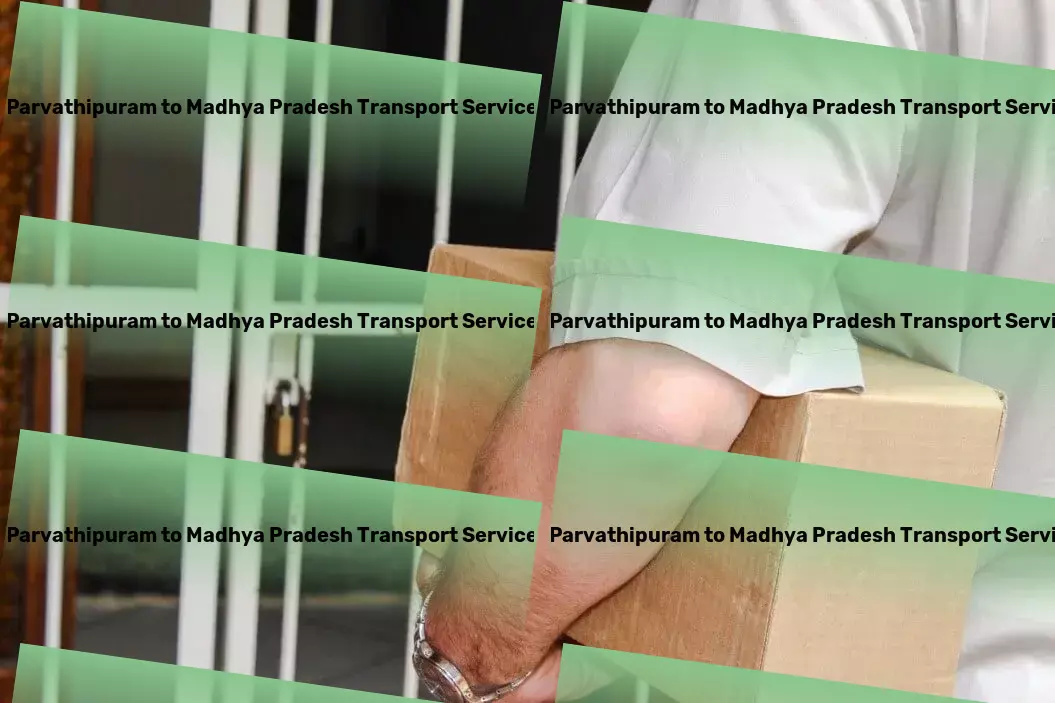 Parvathipuram to Madhya Pradesh Transport Simplify your move across India with trusted transport! - National logistics solutions