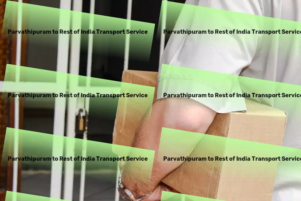 Parvathipuram to Rest Of India Transport Crafting the path to smoother deliveries within India. - Nationwide delivery and logistics