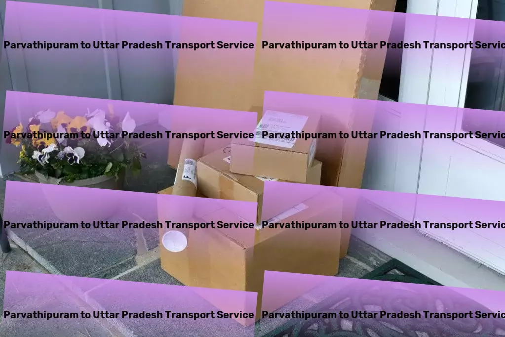 Parvathipuram to Uttar Pradesh Transport A seamless blend of technology and transportation. - Nationwide moving services