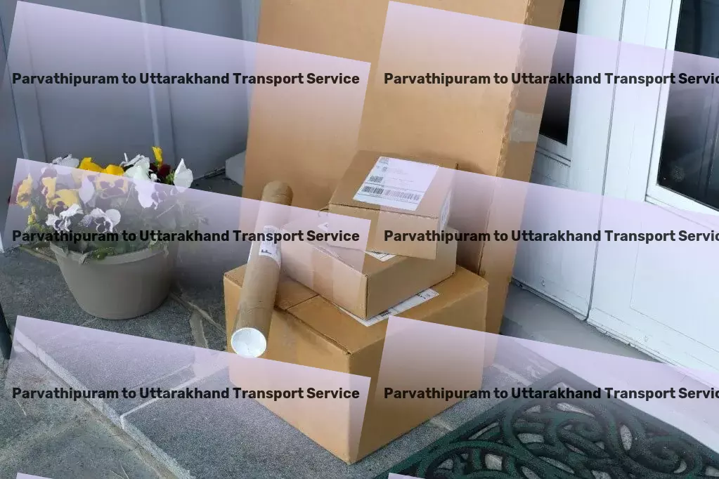 Parvathipuram to Uttarakhand Transport Advanced goods solutions