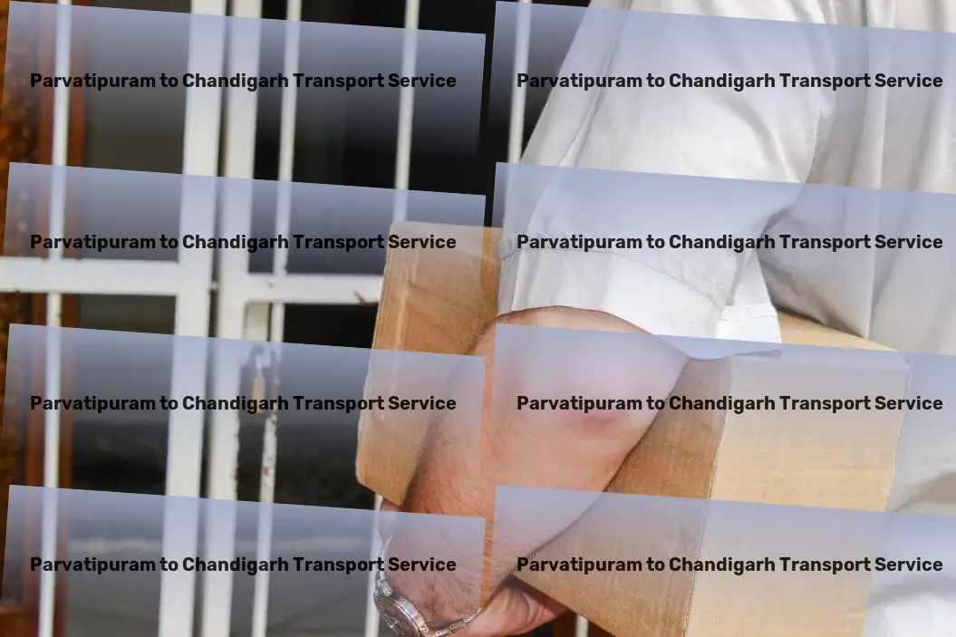 Parvatipuram to Chandigarh Transport Make every delivery count with our specialized services. - Fast movers and packers