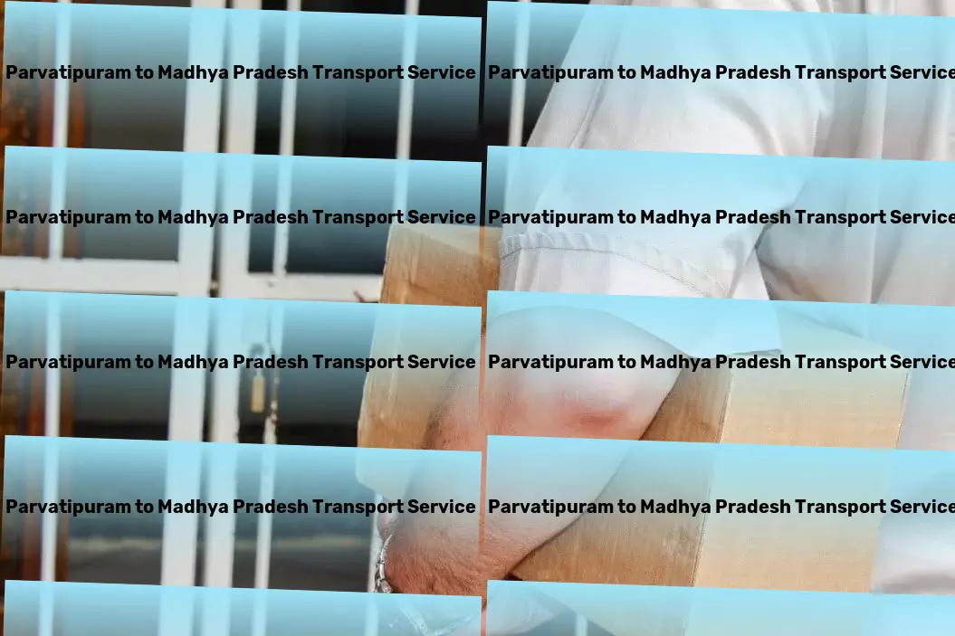 Parvatipuram to Madhya Pradesh Transport Fast transport services