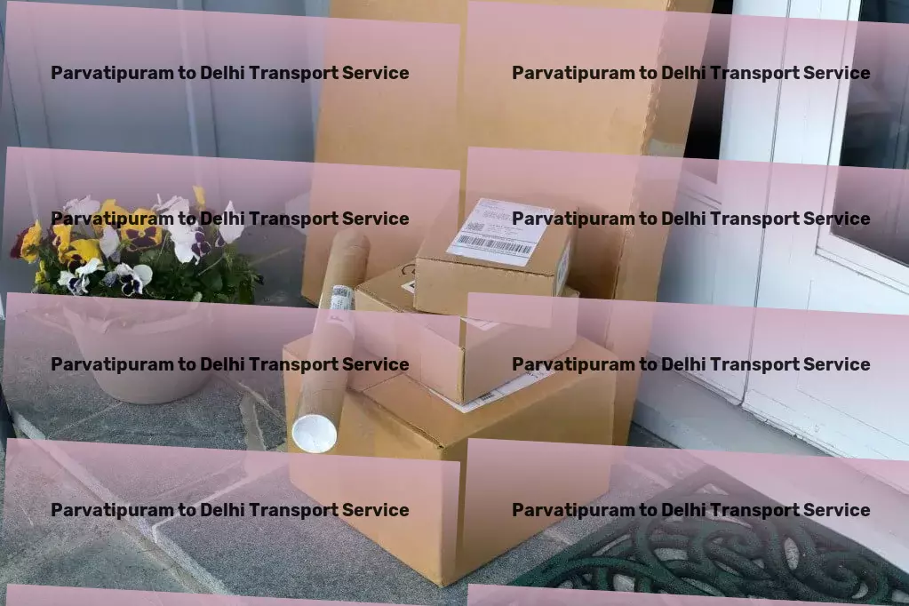 Parvatipuram to Delhi Transport Customized freight and shipment solutions