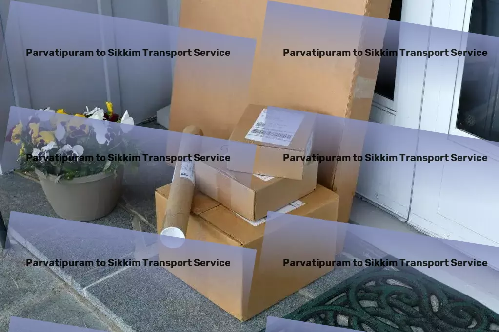 Parvatipuram to Sikkim Transport Empowering seamless goods movement within India's borders! - Freight booking online