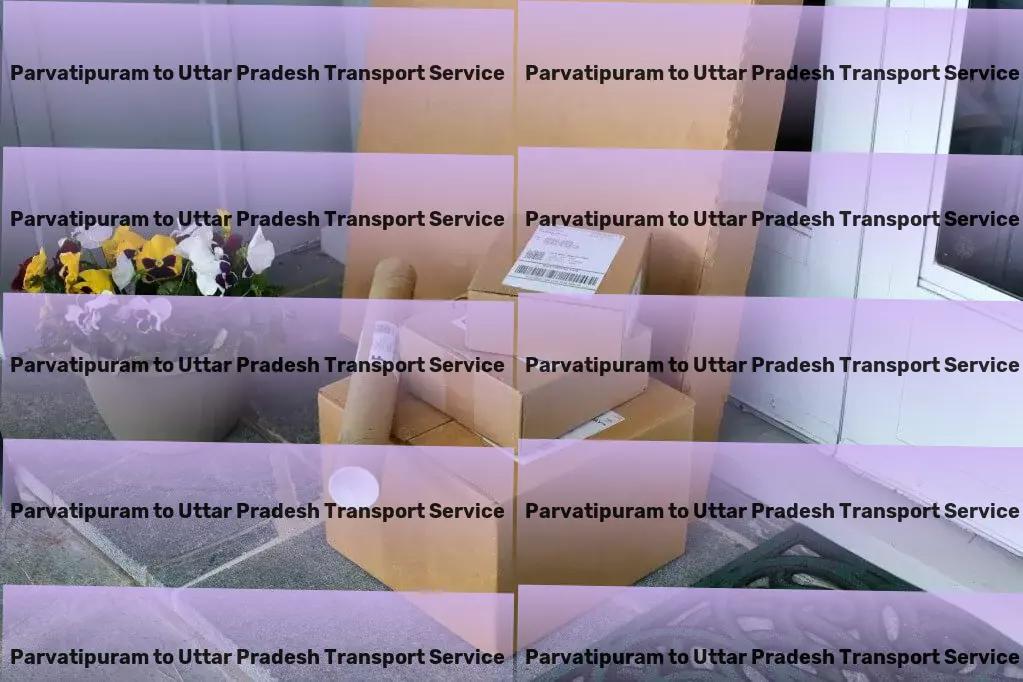 Parvatipuram to Uttar Pradesh Transport Full-scale moving services