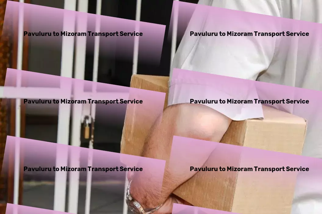 Pavuluru to Mizoram Transport Simplifying the complex web of Indian transport services! - Heavy cargo delivery