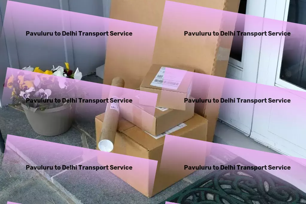 Pavuluru to Delhi Transport The answer to all your transportation needs in India! - Cargo services