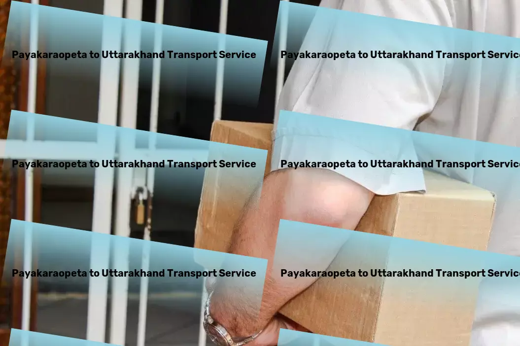 Payakaraopeta to Uttarakhand Transport Expertly navigating the challenges of Indian logistics. - Personal goods delivery